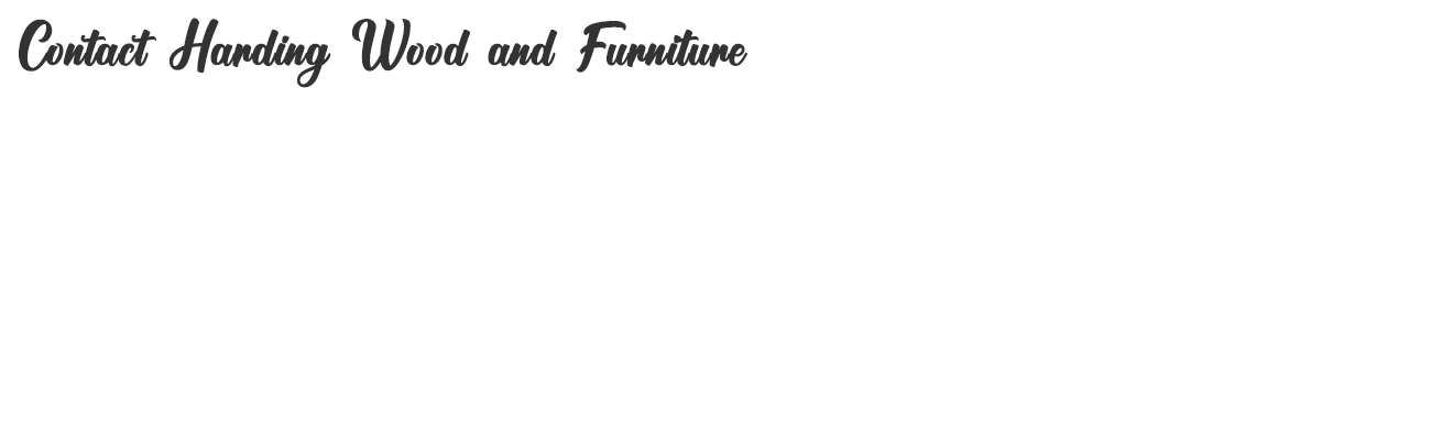 Contact Harding Wood and Furniture | Overlay | Harding Wood & Furniture Contact Harding Wood and Furniture | Overlay | Harding Wood & Furniture