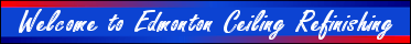 Welcome to Edmonton Ceiling Refinishing Welcome to Edmonton Ceiling Refinishing